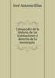 Compendio de la historia de las instituciones y derecho de la monarquia ., Jose Antonio Elias 
