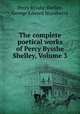 The complete poetical works of Percy Bysshe Shelley, Volume 3, Percy Bysshe Shelley, George Edward Woodberry 