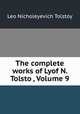 The complete works of Lyof N. Tolstoi, Volume 9, Лев Николаевич Толстой 