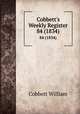 Cobbett`s Weekly Register. 84 (1834), Cobbett William 