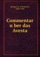 Commentar u?ber das Avesta, Spiegel, Fr. (Friedrich), 1820-1905 