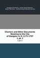 Charters and Other Documents Relating to the City of Glasgow: A. D. 1175-1707. 1, pt. 2, Glasgow (Scotland ), James David Marwick , Robert Renwick , Scottish Burgh Records Society 