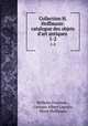Collection H. Hoffmann: catalogue des objets d`art antiques .. 1-2, Wilhelm Froehner , Georges Albert Legrain, Henri Hoffmann 