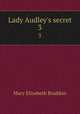 Lady Audley`s secret. 3, M. E. Braddon 