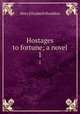 Hostages to fortune; a novel. 1, M. E. Braddon 