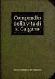 Compendio della vita di s. Galgano, Servo indegno del Signore 