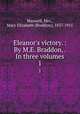 Eleanor`s victory. : By M.E. Braddon, . In three volumes. 1, Maxwell, Mrs., Mary Elizabeth (Braddon), 1837-1915 