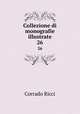 Collezione di monografie illustrate. 26, Corrado Ricci 