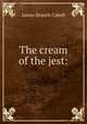 The cream of the jest:, Cabell James Branch 