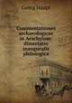 Commentationes archaeologicae in Aeschylum: dissertatio inauguralis philologica, Georg Haupt 