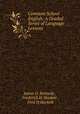 Common School English: A Graded Series of Language Lessons, James G. Kennedy , Frederick H. Hackett , Fred H Hackett 