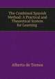 The Combined Spanish Method: A Practical and Theoretical System for Learning ., Alberto de Tornos 