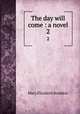 The day will come : a novel. 2, M. E. Braddon 