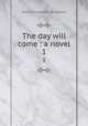 The day will come : a novel. 1, M. E. Braddon 