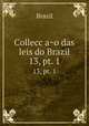 Colleccao das leis do Brazil. 13, pt. 1, Brazil 