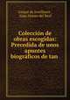 Coleccion de obras escogidas: Precedida de unos apuntes biograficos de tan ., Gaspar de Jovellanos , Juan Alonso del Real 