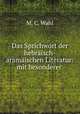 Das Sprichwort der hebraisch-aramaischen Literatur: mit besonderer ., M. C. Wahl 