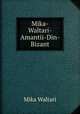 Mika-Waltari-Amantii-Din-Bizant, Mika Waltari 