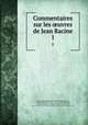 Commentaires sur les uvres de Jean Racine. 1, Pierre Joseph Franc?ois 