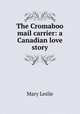 The Cromaboo mail carrier: a Canadian love story, Mary Leslie 