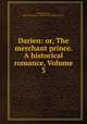 Darien: or, The merchant prince. A historical romance, Volume 3, Eliot Warburton, Eliot Warburton (i.e. Bartholomew Elliott George) 