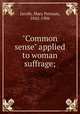 "Common sense" applied to woman suffrage;, Jacobi, Mary Putnam, 1842-1906 