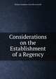 Considerations on the Establishment of a Regency, William Wyndham Grenville Grenville 