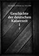 Geschichte der deutschen Kaiserzeit. 1, Giesebrecht, Wilhelm von, 1814-1889 