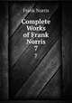 Complete Works of Frank Norris. 7, Frank Norris 