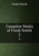 Complete Works of Frank Norris. 2, Frank Norris 