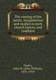 The coming of the saints. Imaginations and studies in early church history and tradition, Taylor, John W. (John William), 1851-1910 