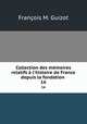 Collection des mmoires relatifs l`histoire de France depuis la fondation .. 16, M. Guizot 
