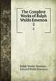 The Complete Works of Ralph Waldo Emerson. 2, Ralph Waldo Emerson , Edward Waldo Emerson 