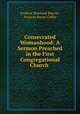 Consecrated Womanhood: A Sermon Preached in the First Congregational Church ., Frederic Rowland Marvin, Frances Power Cobbe 