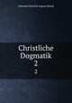 Christliche Dogmatik. 2, Johannes Heinrich August Ebrard 
