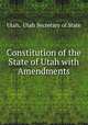 Constitution of the State of Utah with Amendments, Utah, Utah Secretary of State 
