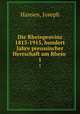 Die Rheinprovinz 1815-1915, hundert Jahre preussischer Herrschaft am Rhein . 1, Hansen, Joseph 