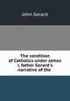 The condition of Catholics under James i, father Gerard