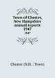 Town of Chester, New Hampshire annual reports. 1947, Chester (N.H. : Town) 