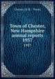 Town of Chester, New Hampshire annual reports. 1937, Chester (N.H. : Town) 