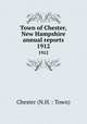 Town of Chester, New Hampshire annual reports. 1912, Chester (N.H. : Town) 
