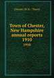 Town of Chester, New Hampshire annual reports. 1910, Chester (N.H. : Town) 