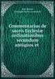 Commentarius de sacris Ecclesi? ordinationibus secundum antiquos et ., Jean Morin, Giuseppe Aloisio Assemani 