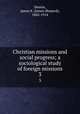 Christian missions and social progress; a sociological study of foreign missions. 3, Dennis, James S. (James Shepard), 1842-1914 
