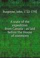 A state of the expedition from Canada : as laid before the House of commons, Burgoyne, John, 1722-1792 