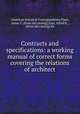 Contracts and specifications: a working manual of correct forms covering the relations of architect, American School of Correspondence,Plant, James C. [from old catalog],Zapf, Alfred E., [from old catalog] ed 