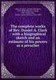 The complete works of Rev. Daniel A. Clark : with a biographical sketch and an estimate of his powers as a preacher, Clark, Daniel A. (Daniel Atkinson), 1779-1840,Shepard, George, 1801-1868,Clark, J. Henry (James Henry), 1814-1869 