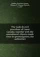 The Code de civil procedure of Lower Canada; together with the amendments thereto made since its promulgation; the authorities, Province 