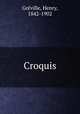 Croquis, Henry Gre?ville 
