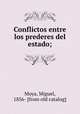 Conflictos entre los prederes del estado;, Moya, Miguel, 1856- [from old catalog] 